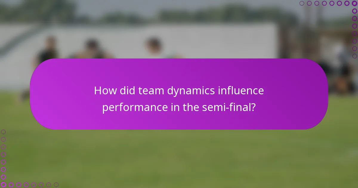 How did team dynamics influence performance in the semi-final?