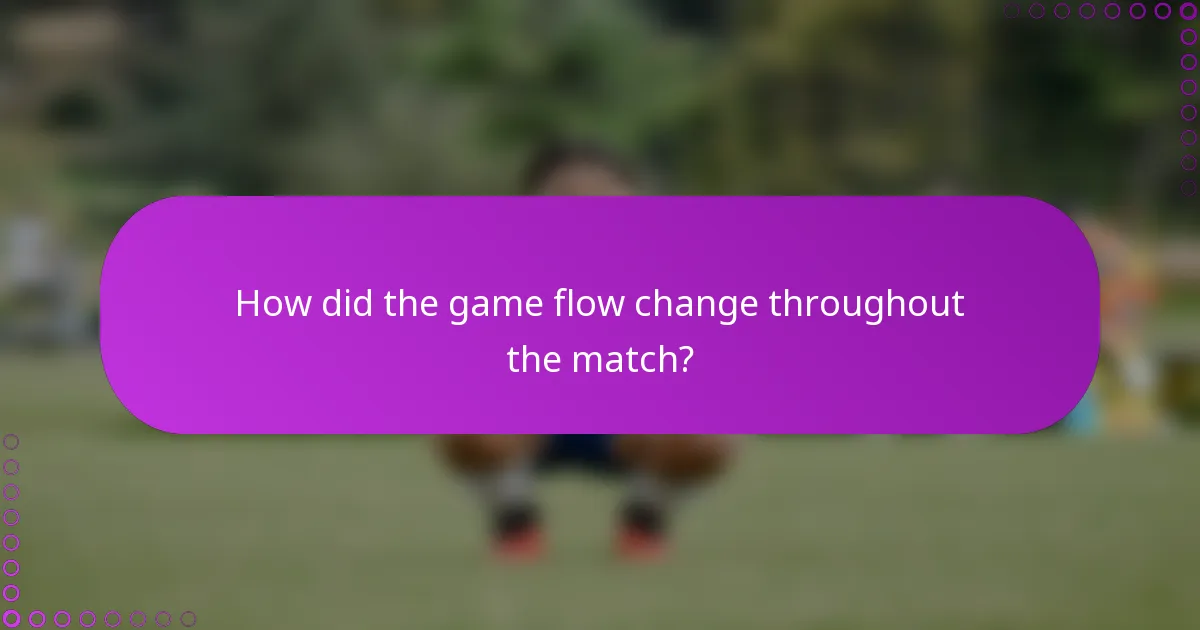 How did the game flow change throughout the match?