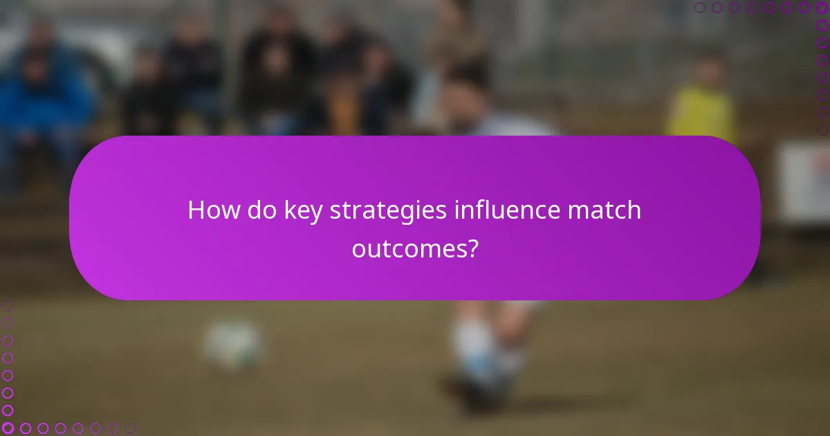 How do key strategies influence match outcomes?