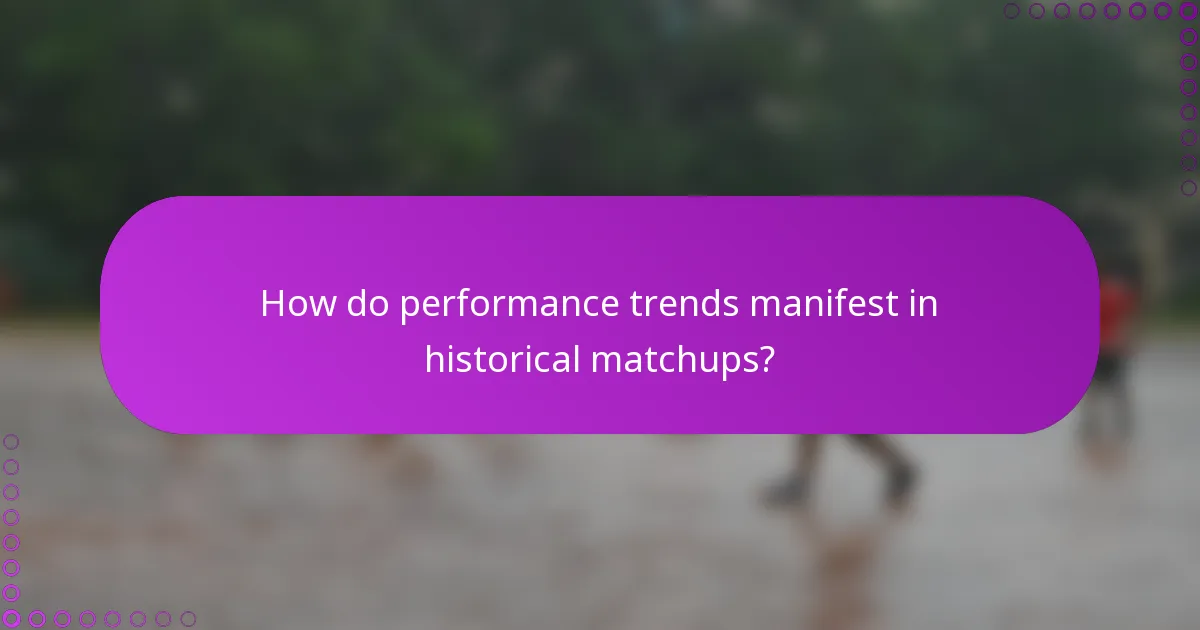 How do performance trends manifest in historical matchups?