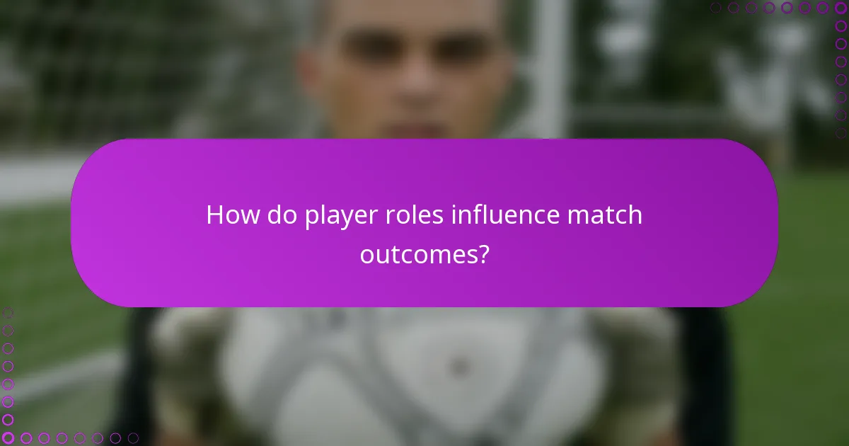 How do player roles influence match outcomes?