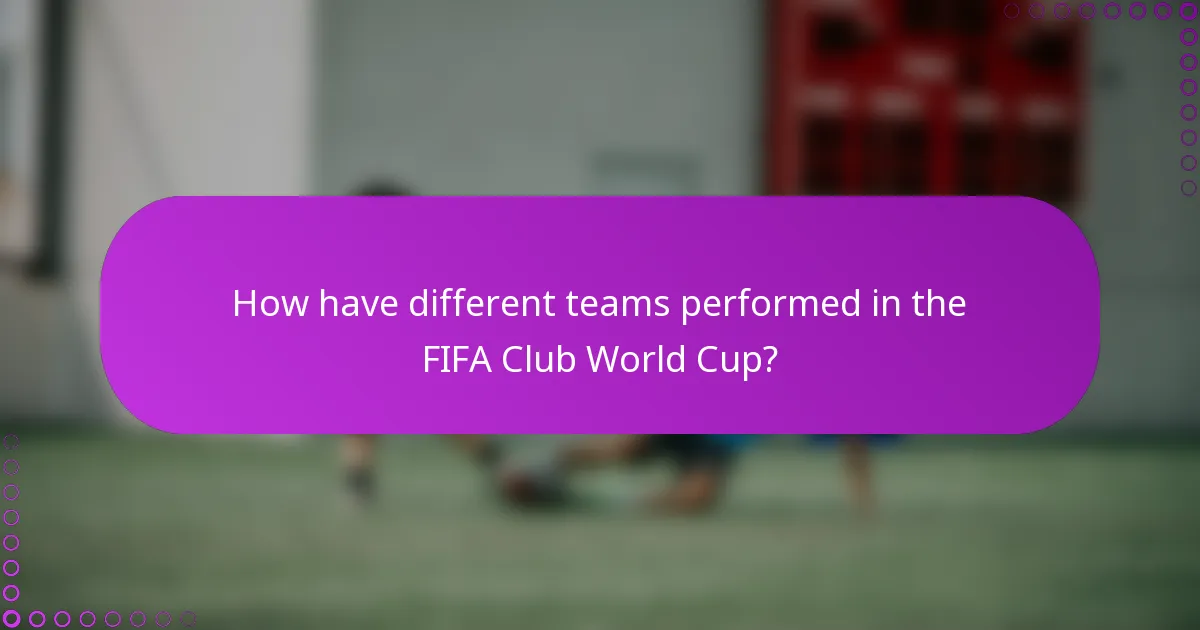 How have different teams performed in the FIFA Club World Cup?