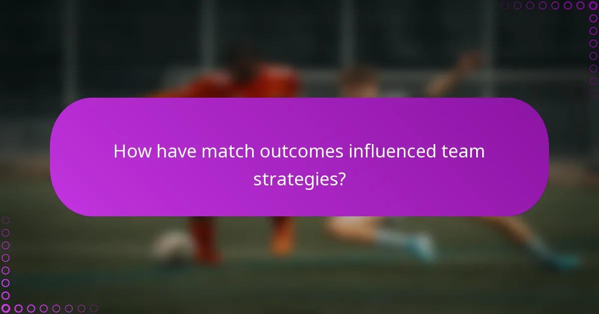 How have match outcomes influenced team strategies?