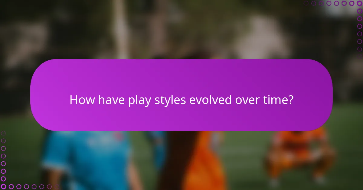 How have play styles evolved over time?