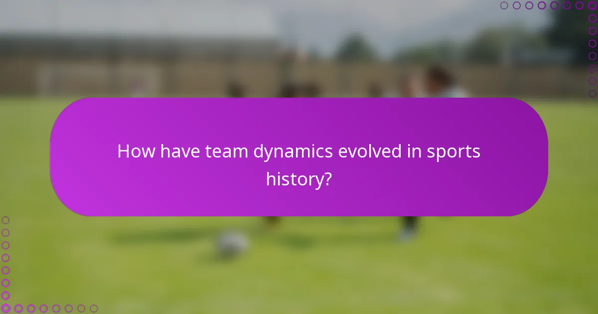 How have team dynamics evolved in sports history?
