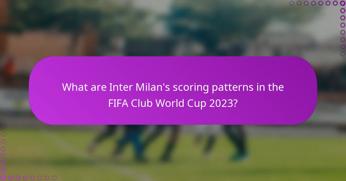 What are Inter Milan's scoring patterns in the FIFA Club World Cup 2023?