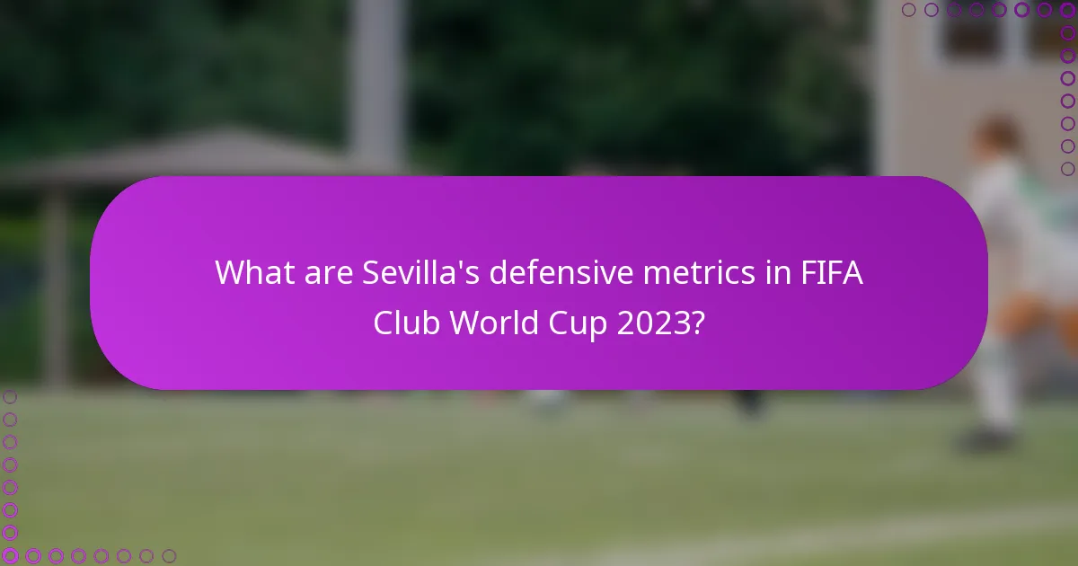What are Sevilla's defensive metrics in FIFA Club World Cup 2023?