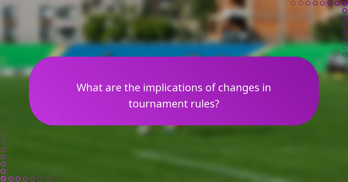 What are the implications of changes in tournament rules?