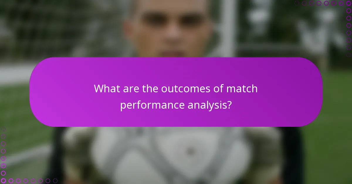 What are the outcomes of match performance analysis?
