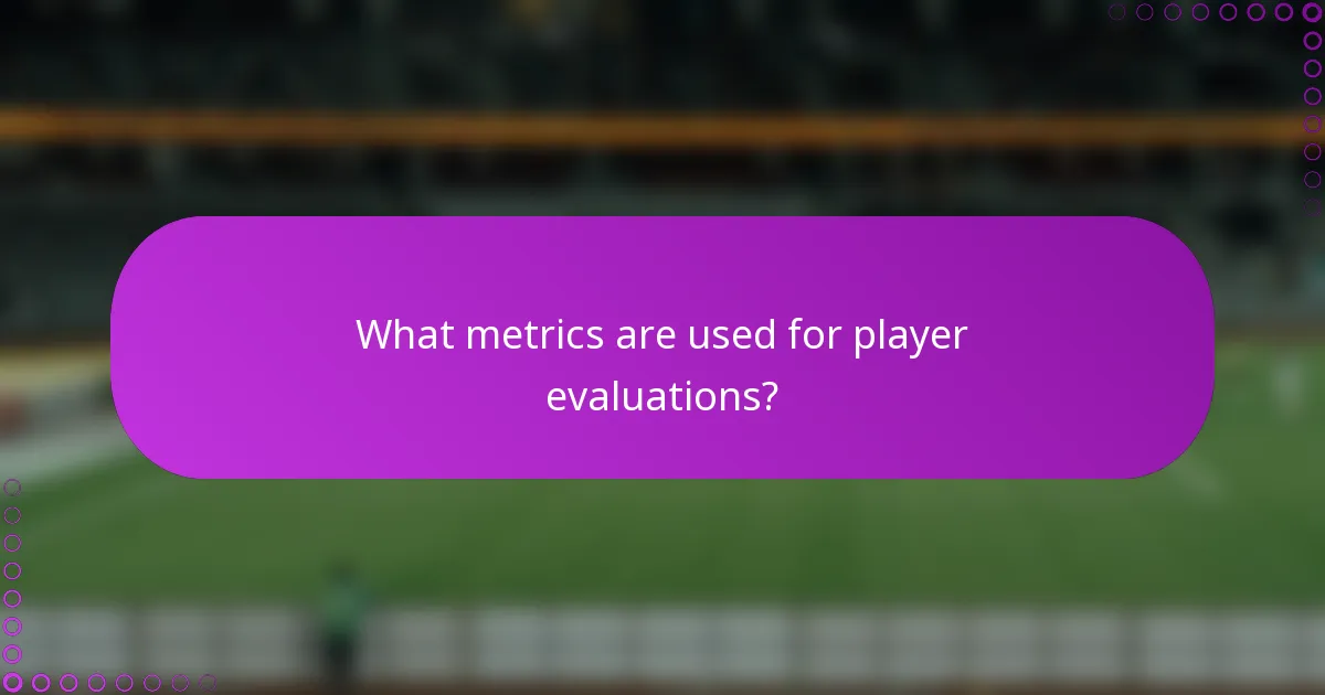 What metrics are used for player evaluations?