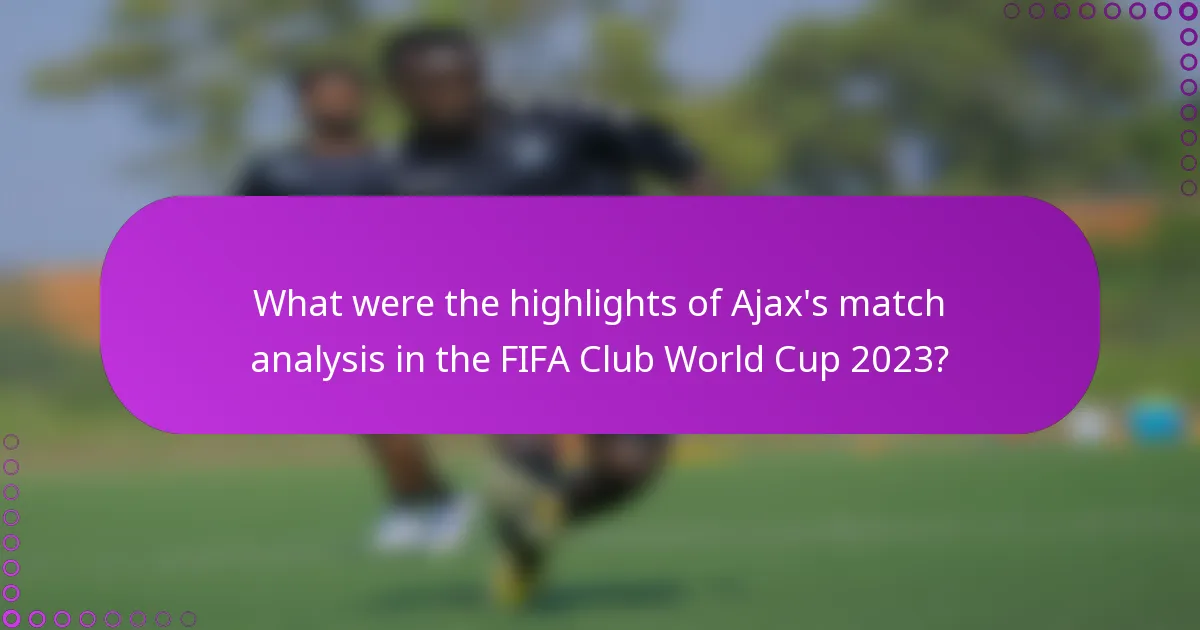 What were the highlights of Ajax's match analysis in the FIFA Club World Cup 2023?