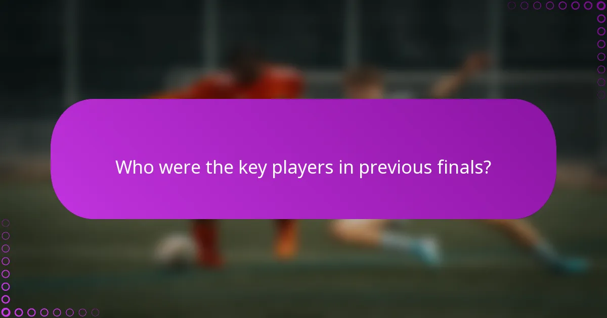 Who were the key players in previous finals?