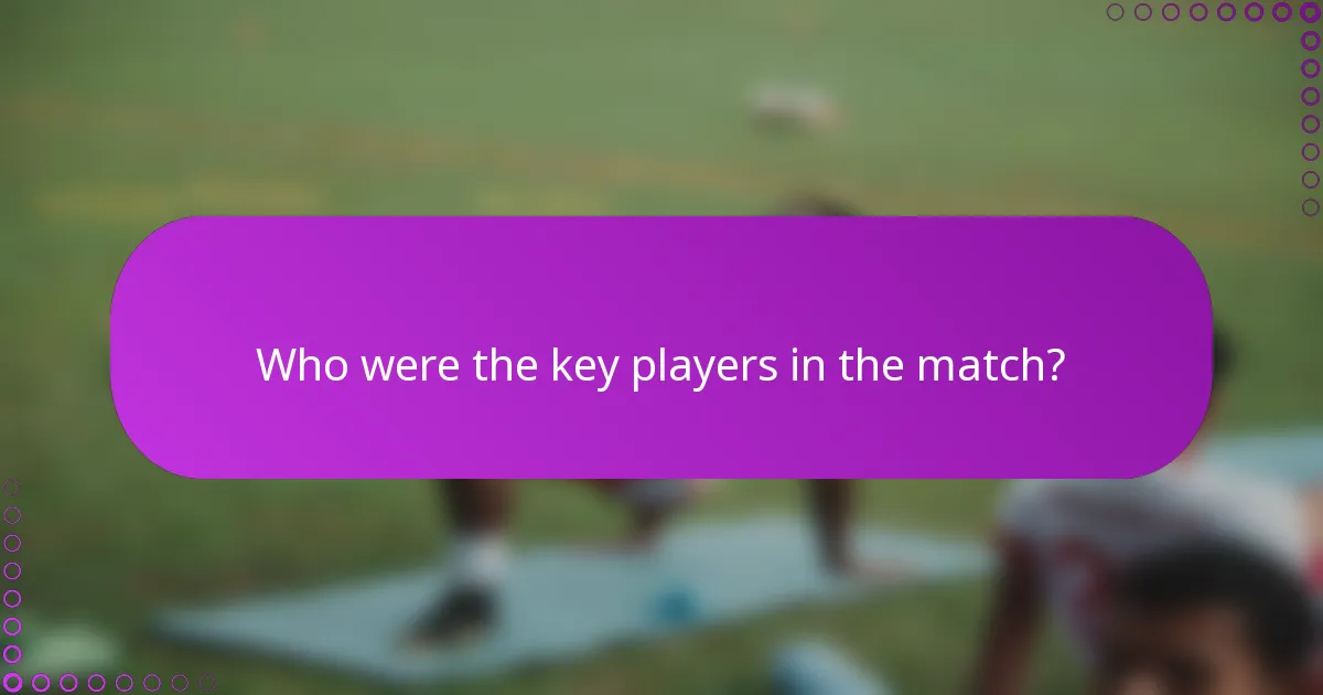 Who were the key players in the match?