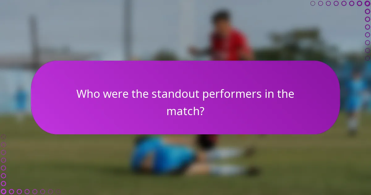 Who were the standout performers in the match?