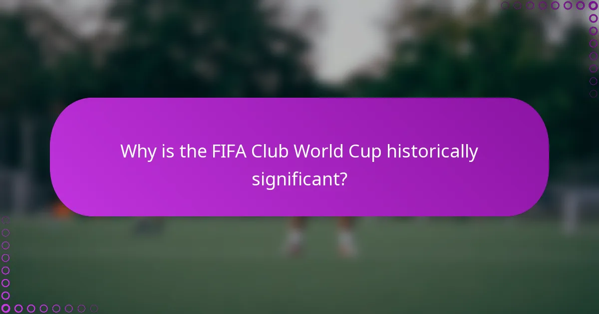 Why is the FIFA Club World Cup historically significant?